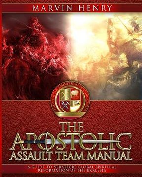 portada The Apostolic Assault Team Manual: A Guide to Strategic Global Spiritual Reformation of the Ekklesia (in English)