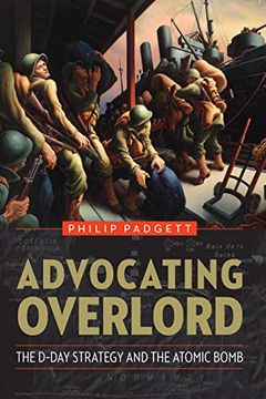 portada Advocating Overlord: The D-Day Strategy and the Atomic Bomb (en Inglés)