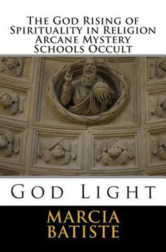 portada The God Rising of Spirituality in Religion Arcane Mystery Schools Occult: God Light (en Inglés)
