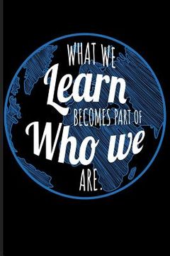 portada What We Learn Becomes Part of Who We Are. (en Inglés)