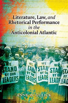 portada Literature, Law, and Rhetorical Performance in the Anticolonial Atlantic 