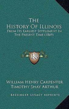 portada the history of illinois: from its earliest settlement in the present time (1869) (en Inglés)