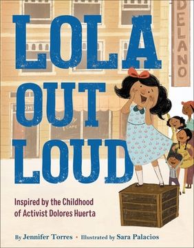 portada Lola out Loud: Inspired by the Childhood of Activist Dolores Huerta (in English)
