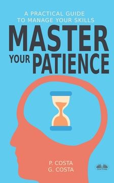 portada Master Your Patience: A Practical Guide to Manage Your Skills (en Inglés)