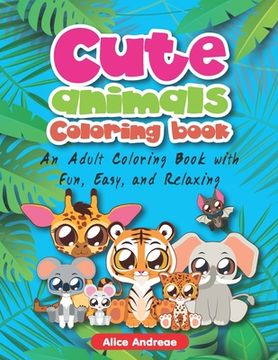 portada Cute Animal Coloring Book: An Adult Coloring Book with Fun, Easy, and Relaxing Coloring Pages Book for Kids Ages 2-4, 4-8 (in English)