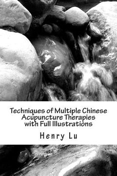 portada Techniques of Multiple Chinese Acupuncture Therapies with Full Illustrations (en Inglés)