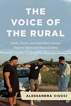 portada The Voice of the Rural: Music, Poetry, and Masculinity Among Migrant Moroccan men in Umbria (Chicago Studies in Ethnomusicology) (en Inglés)