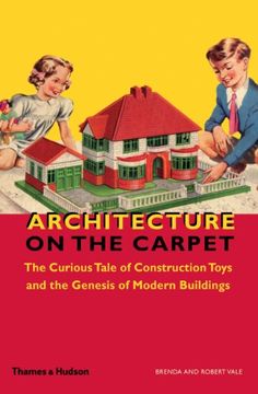 portada Architecture on the Carpet: The Curious Tale of Construction Toys and the Genesis of Modern Buildings