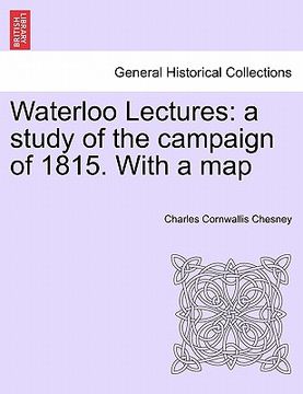portada waterloo lectures: a study of the campaign of 1815. with a map