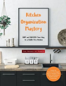 portada Kitchen Organization Mastery: SORT and SUCCEED Your Way to a Clutter-Free Kitchen (en Inglés)