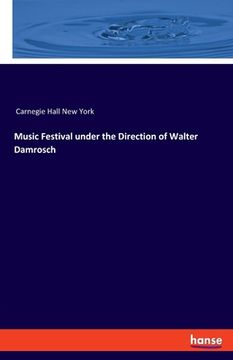 portada Music Festival under the Direction of Walter Damrosch: For the Inauguration of the Music-Hall, New York (in English)
