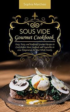 portada Sous Vide Gourmet Cookbook: Easy, Tasty, and Foolproof Gourmet Recipes to Cook Perfect Meat, Seafood, and Vegetables in low Temperature for Your Whole Family. (in English)