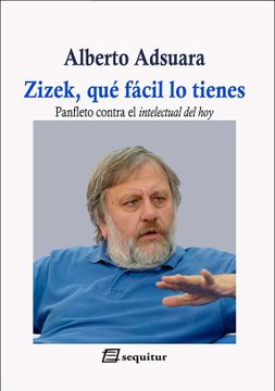 portada Zizek, qué Fácil lo Tienes: Panfleto Contra el Intelectual del hoy (in Spanish)