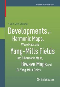 portada developments of harmonic maps, wave maps and yang-mills fields into biharmonic maps, biwave maps and bi-yang-mills fields (en Inglés)