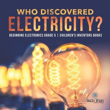 portada Who Discovered Electricity? | Beginning Electronics Grade 5 | Children's Inventors Books (en Inglés)