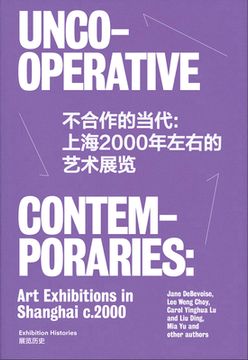 portada Uncooperative Contemporaries: Art Exhibitions in Shanghai c. 2000 (en Inglés)