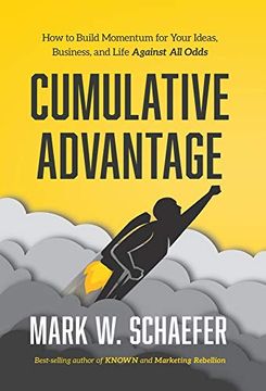 portada Cumulative Advantage: How to Build Momentum for Your Ideas, Business and Life Against all Odds 