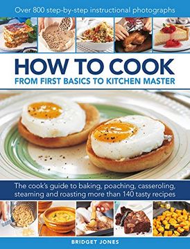 portada How to Cook: From First Basics to Kitchen Master: The Cook's Guide to Frying, Baking, Poaching, Casseroling, Steaming and Roasting a Fabulous Range of. 800 Step-By-Step Instructional Photographs 