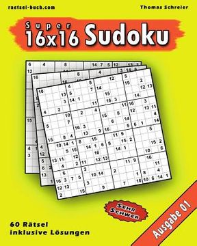 portada 16x16 Super-Sudoku Ausgabe 01: 16x16 Sudoku mit Zahlen und Lösungen (en Alemán)