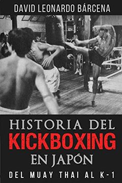 portada Historia del Kickboxing en Japón: Del Muay Thai al k-1 (in Spanish)