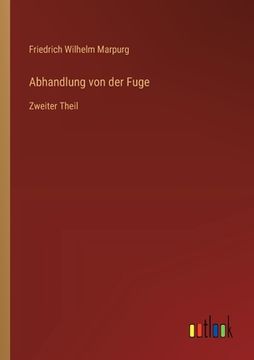 portada Abhandlung von der Fuge: Zweiter Theil (en Alemán)