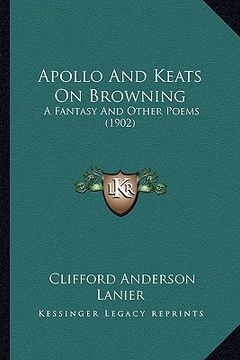 portada apollo and keats on browning: a fantasy and other poems (1902) (en Inglés)