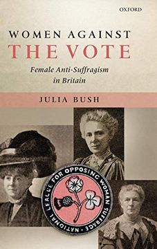 portada Women Against the Vote: Female Anti-Suffragism in Britain (en Inglés)