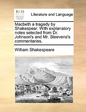 portada macbeth a tragedy by shakespear. with explanatory notes selected from dr. johnson's and mr. steevens's commentaries. (en Inglés)