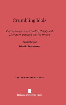 portada Crumbling Idols: Twelve Essays on Art Dealing Chiefly with Literature, Painting and the Drama (John Harvard Library (Hardcover))