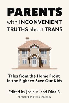 portada Parents with Inconvenient Truths about Trans: Tales from the Home Front in the Fight to Save Our Kids (en Inglés)