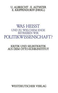 portada Was Heißt Und Zu Welchem Ende Betreiben Wir Politikwissenschaft?: Kritik Und Selbstkritik Aus Dem Berliner Otto-Suhr-Institut (en Alemán)