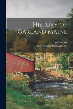 portada History of Garland Maine (en Inglés)