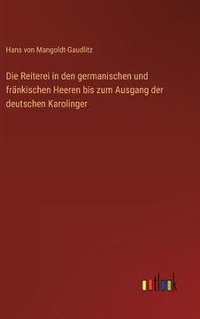 portada Die Reiterei in den germanischen und fränkischen Heeren bis zum Ausgang der deutschen Karolinger (in German)