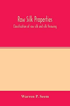 portada Raw Silk Properties; Classification of raw Silk and Silk Throwing (en Inglés)