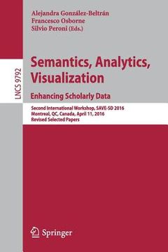 portada Semantics, Analytics, Visualization. Enhancing Scholarly Data: Second International Workshop, Save-SD 2016, Montreal, Qc, Canada, April 11, 2016, Revi (en Inglés)