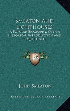 portada smeaton and lighthouses: a popular biography, with a historical introduction and sequel (1844) (en Inglés)