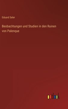 portada Beobachtungen und Studien in den Ruinen von Palenque (en Alemán)