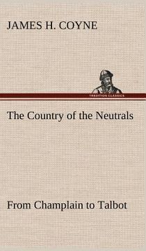 portada the country of the neutrals (as far as comprised in the county of elgin), from champlain to talbot (en Inglés)