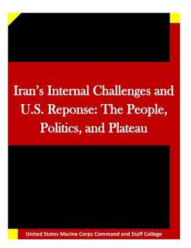 portada Iran's Internal Challenges and U.S. Reponse: The People, Politics, and Plateau