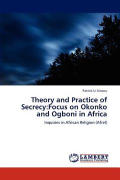 portada theory and practice of secrecy: focus on okonko and ogboni in africa (en Inglés)