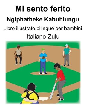 portada Italiano-Zulu Mi sento ferito/Ngiphatheke Kabuhlungu Libro illustrato bilingue per bambini (en Italiano)