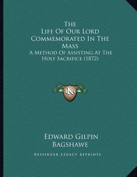 portada the life of our lord commemorated in the mass: a method of assisting at the holy sacrifice (1872) (en Inglés)