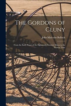 portada The Gordons of Cluny: From the Early Years of the Eighteenth Century Down to the Present Time (en Inglés)
