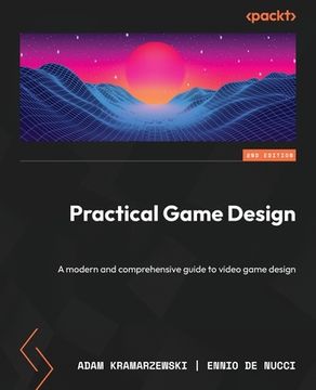 portada Practical Game Design - Second Edition: A modern and comprehensive guide to video game design (en Inglés)