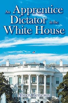 portada An Apprentice Dictator in the White House