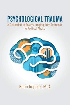 portada Psychological Trauma: A Collection of Essays Ranging from Domestic to Political Abuse (en Inglés)