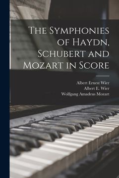 portada The Symphonies of Haydn, Schubert and Mozart in Score (en Inglés)