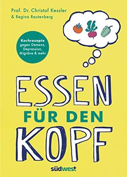 portada Essen für den Kopf: Rezepte Gegen Demenz, Depression, Migräne und Mehr - wie die Richtige Ernährung Unser Gehirn Positiv Beeinflusst (in German)