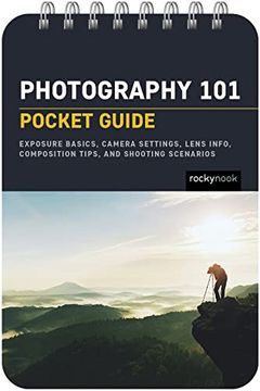 portada Photography 101: Pocket Guide: Exposure Basics, Camera Settings, Lens Info, Composition Tips, and Shooting Scenarios 