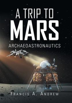 portada A Trip to Mars: Archaeoastronautics (en Inglés)